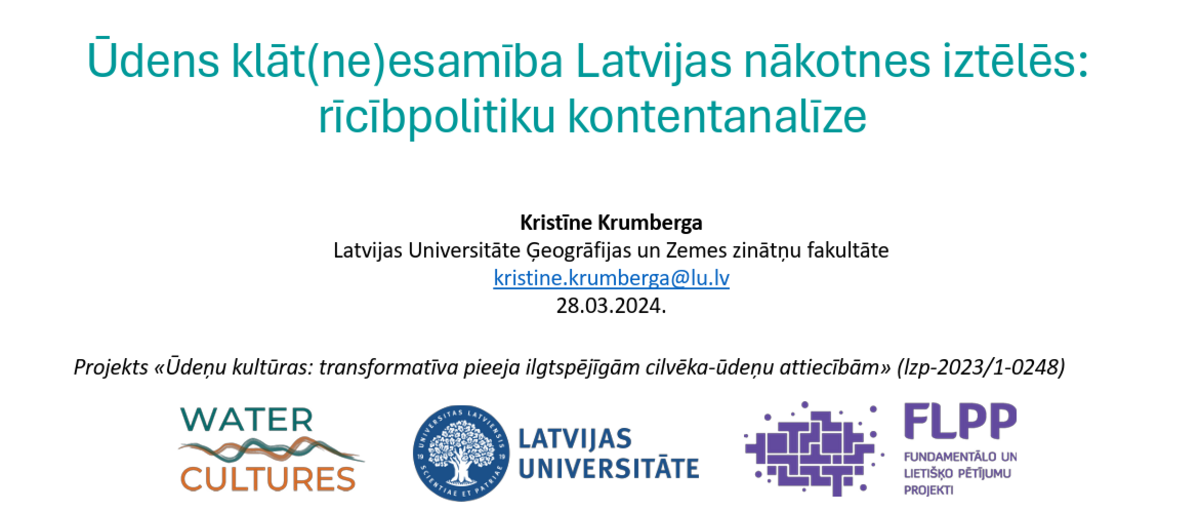 kristine_LU_2024 The picture shows the first slide of the presentation with the title ‘Water (un)presence in Latvia's imagination of the future: a contingent analysis of policies’. The bottom part of the slide has the project, University of atvia and the LZP logos.